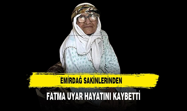 Emirdağ Sakinlerinden Fatma Uyar Hayatını Kaybetti