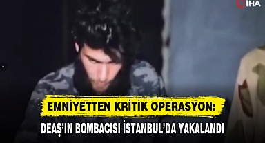 EMNİYETTEN KRİTİK OPERASYON: DEAŞ’IN BOMBACISI İSTANBUL’DA YAKALANDI