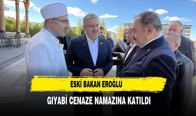 Eski Bakan Eroğlu Gıyabi Cenaze Namazına Katıldı