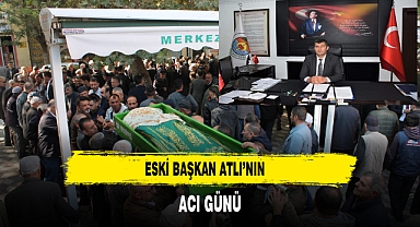 Eski Başkan Atlı’nın Acı Günü