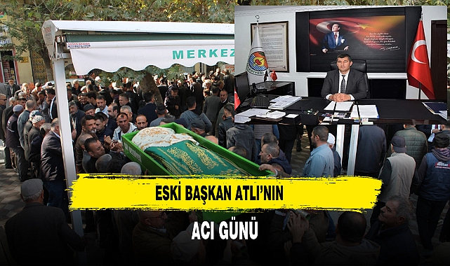 Eski Başkan Atlı’nın Acı Günü