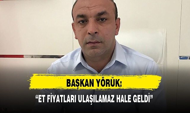 "ET FİYATLARI ULAŞILAMAZ HALE GELDİ"