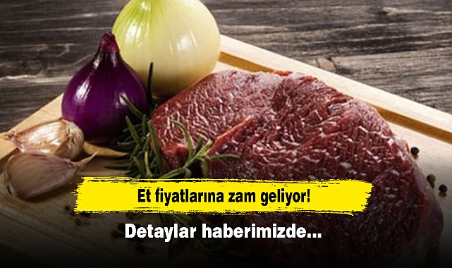 Et fiyatlarına zam geliyor! Detaylar haberimizde…