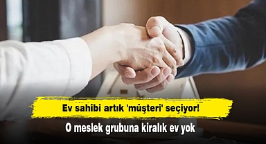 Ev sahibi artık 'müşteri' seçiyor! O meslek grubuna kiralık ev yok