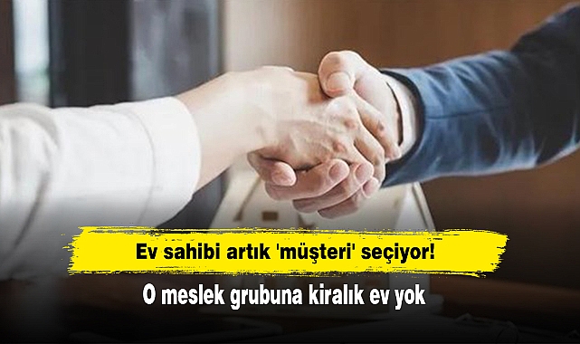Ev sahibi artık 'müşteri' seçiyor! O meslek grubuna kiralık ev yok