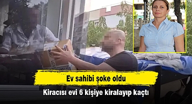 Ev sahibi şoke oldu: Kiracısı evi 6 kişiye kiralayıp kaçtı