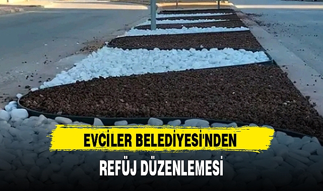 EVCİLER BELEDİYESİ'NDEN REFÜJ DÜZENLEMESİ