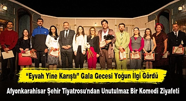“Eyvah Yine Karıştı” Gala Gecesi Yoğun İlgi Gördü!  Afyonkarahisar Şehir Tiyatrosu'ndan Unutulmaz Bir Komedi Ziyafeti