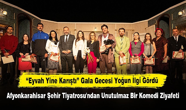 “Eyvah Yine Karıştı” Gala Gecesi Yoğun İlgi Gördü!  Afyonkarahisar Şehir Tiyatrosu'ndan Unutulmaz Bir Komedi Ziyafeti