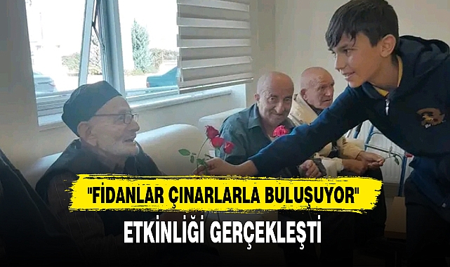 "FİDANLAR ÇINARLARLA BULUŞUYOR" ETKİNLİĞİ GERÇEKLEŞTİ