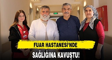 FUAR HASTANESİ'NDE SAĞLIĞINA KAVUŞTU!