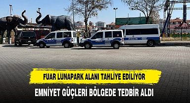Fuar Lunapark Alanı Tahliye Ediliyor Emniyet Güçleri Bölgede Tedbir Aldı