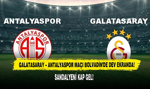 Galatasaray – Antalyaspor Maçı Bolvadin'de Dev Ekranda!
