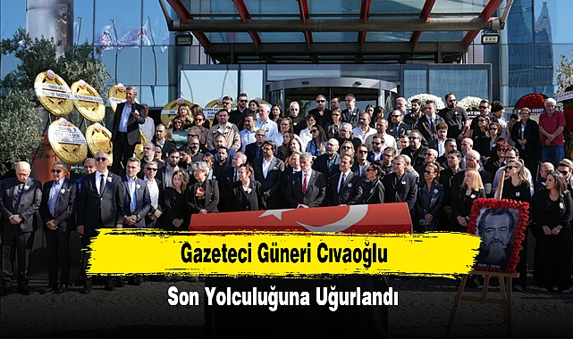 Gazeteci Güneri Cıvaoğlu son yolculuğuna uğurlandı