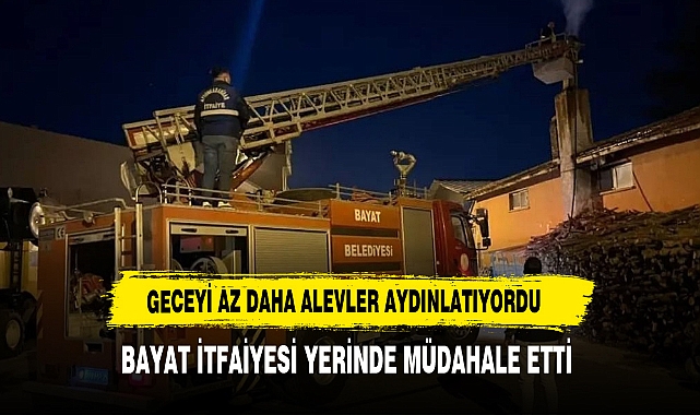 Geceyi Az Daha Alevler Aydınlatıyordu Bayat İtfaiyesi Yerinde Müdahale Etti