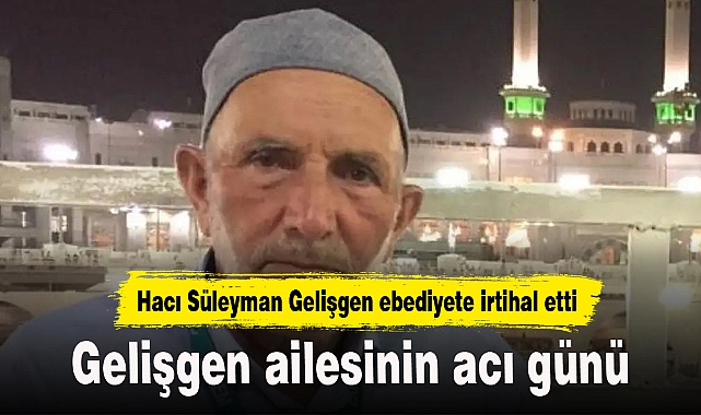 Gelişgen ailesinin acı günü