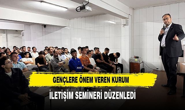 Gençlere Önem Veren Kurum  İletişim Semineri Düzenledi