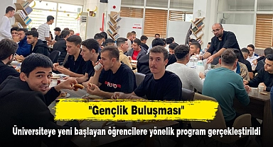 "Gençlik Buluşması" Üniversiteye yeni başlayan öğrencilere yönelik program gerçekleştirildi