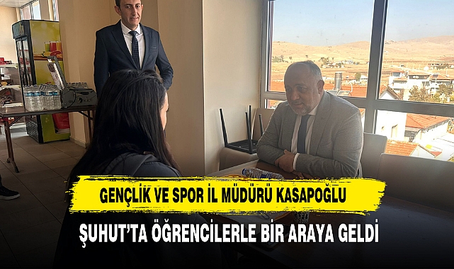 Gençlik ve Spor İl Müdürü Kasapoğlu Şuhut’ta Öğrencilerle Bir Araya Geldi