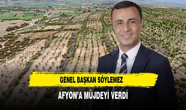 Genel Başkan Söylemez  Afyon’a Müjdeyi Verdi