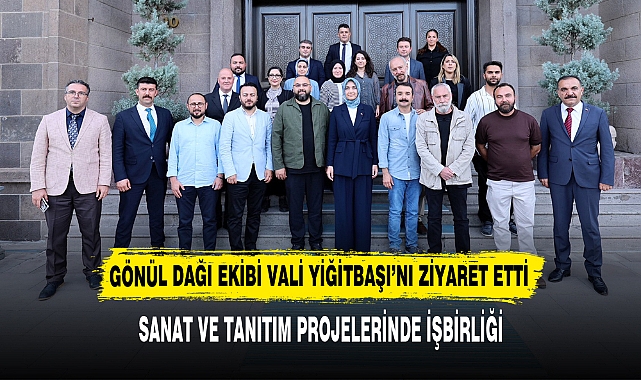 GÖNÜL DAĞI EKİBİ VALİ YİĞİTBAŞI’NI ZİYARET ETTİ