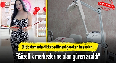 “Güzellik merkezlerine olan güven azaldı”