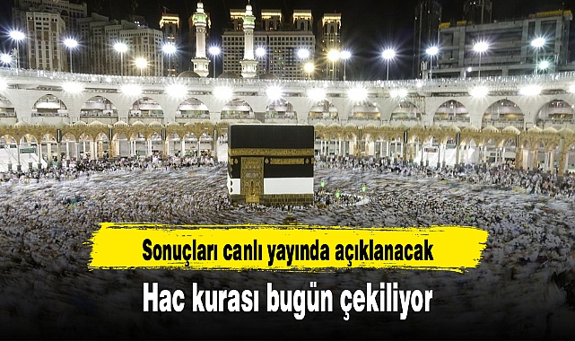 Hac kurası bugün çekiliyor