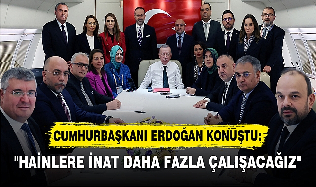 "HAİNLERE İNAT DAHA FAZLA ÇALIŞACAĞIZ"
