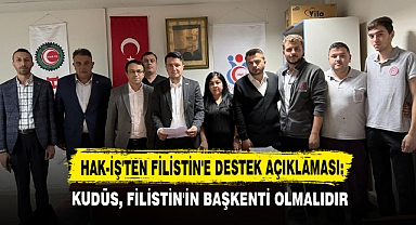 HAK-İŞ'ten Filistin'e Destek Açıklaması: Kudüs, Filistin'in Başkenti Olmalıdır