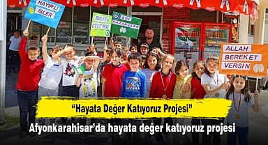 “Hayata Değer Katıyoruz Projesi” Afyonkarahisar’da hayata değer katıyoruz projesi