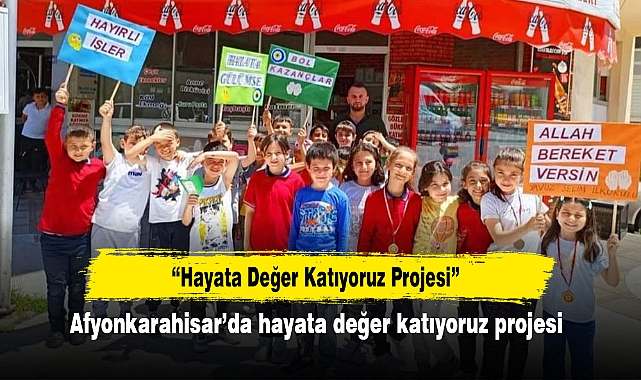 “Hayata Değer Katıyoruz Projesi”  Afyonkarahisar’da hayata değer katıyoruz projesi