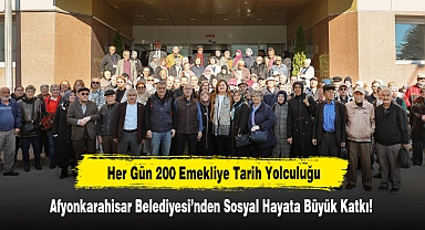 Her Gün 200 Emekliye Tarih Yolculuğu: Afyonkarahisar Belediyesi’nden Sosyal Hayata Büyük Katkı!