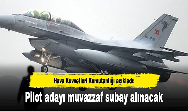 HKK'ye pilot adayı muvazzaf subay alınacak