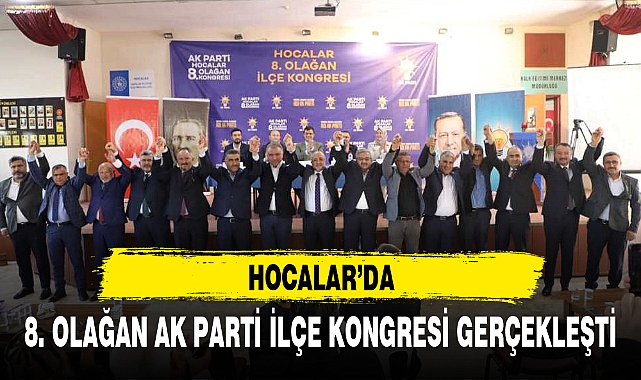 HOCALAR'DA 8. OLAĞAN AK PARTİ İLÇE KONGRESİ GERÇEKLEŞTİ
