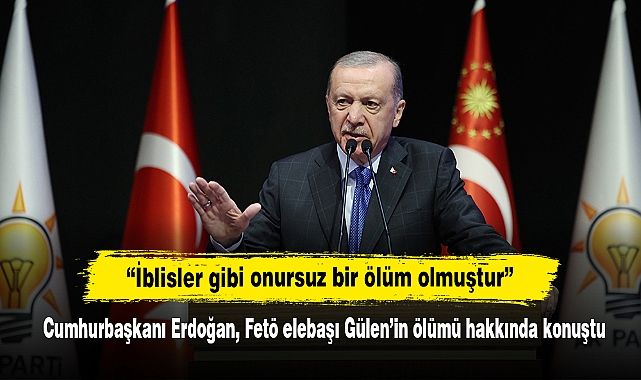 “İblisler gibi onursuz bir ölüm olmuştur”  Cumhurbaşkanı Erdoğan, Fetö elebaşı Gülen’in ölümü hakkında konuştu