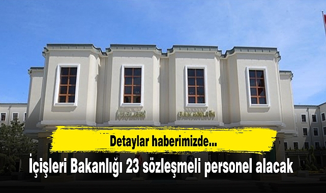 İçişleri Bakanlığı 23 sözleşmeli personel alacak