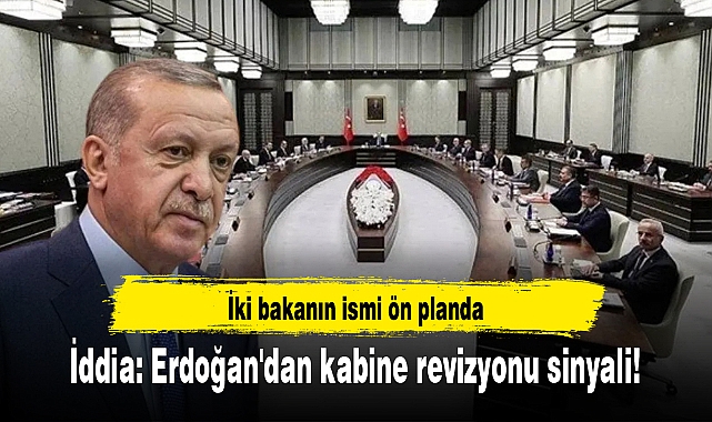 İddia: Erdoğan'dan kabine revizyonu sinyali! İki bakanın ismi ön planda