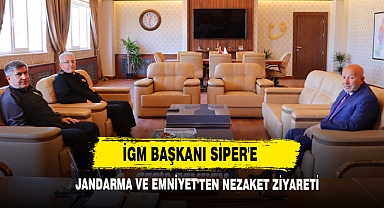 İGM Başkanı Siper'e Jandarma ve Emniyet'ten Nezaket Ziyareti