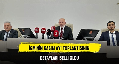 İGM'NİN KASIM AYI TOPLANTISININ DETAYLARI BELLİ OLDU
