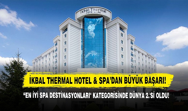 İkbal Thermal Hotel & Spa’dan Büyük Başarı!