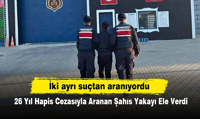 İki ayrı suçtan aranıyordu: 26 Yıl Hapis Cezasıyla Aranan Şahıs Yakayı Ele Verdi