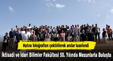 İktisadi ve İdari Bilimler Fakültesi 50. Yılında Mezunlarla Buluştu