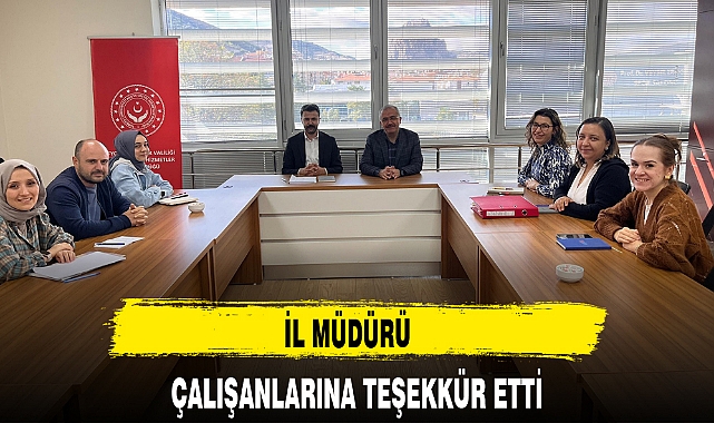 İL MÜDÜRÜ ÇALIŞANLARINA TEŞEKKÜR ETTİ