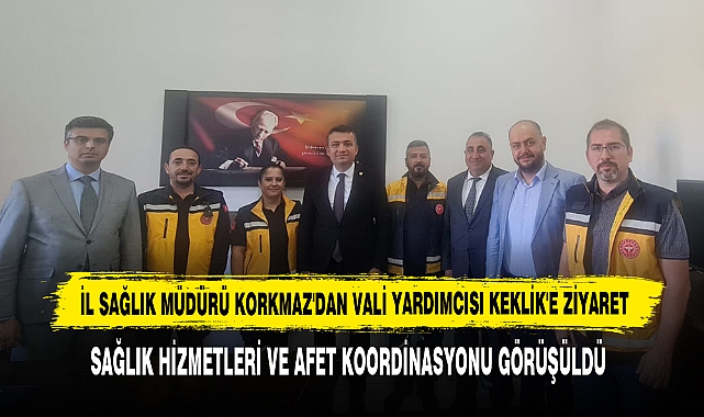 İl Sağlık Müdürü Korkmaz'dan Vali Yardımcısı Keklik'e Ziyaret