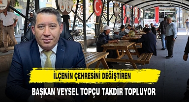 İlçenin Çehresini Değiştiren Başkan Veysel Topçu Takdir Topluyor