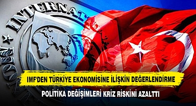 IMF'den Türkiye Ekonomisine İlişkin Değerlendirme