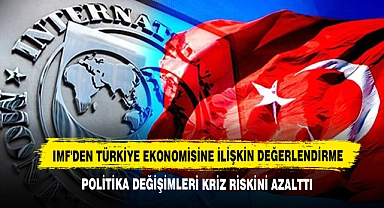 IMF'den Türkiye Ekonomisine İlişkin Değerlendirme
