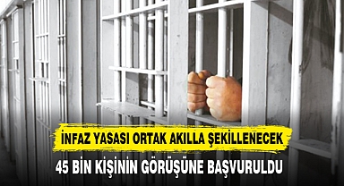 İNFAZ YASASI ORTAK AKILLA ŞEKİLLENECEK