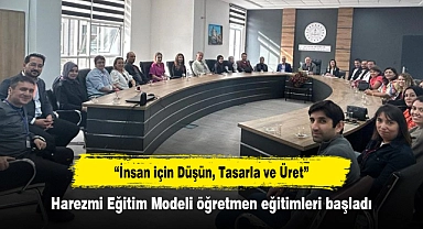 “İnsan için Düşün, Tasarla ve Üret”  Harezmi Eğitim Modeli öğretmen eğitimleri başladı
