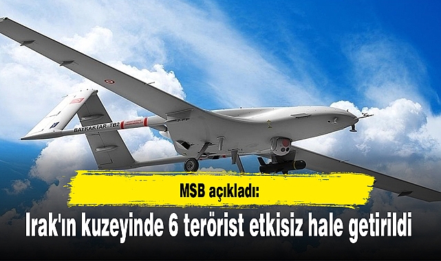 Irak'ın kuzeyinde 6 terörist etkisiz hale getirildi